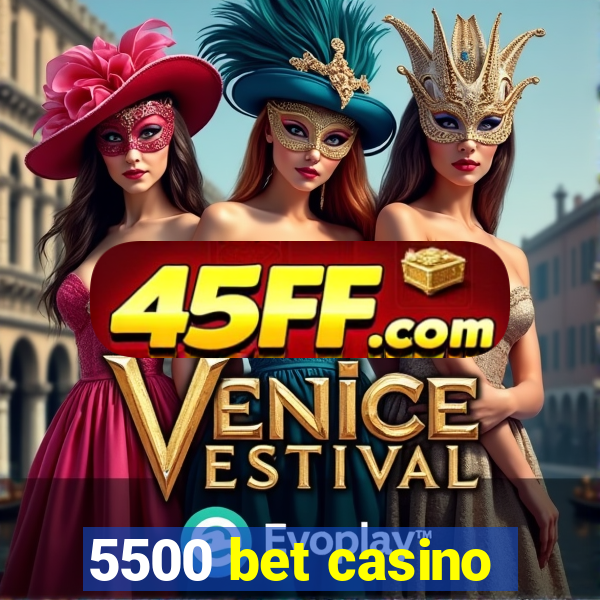5500 bet casino
